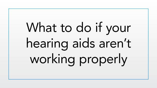 What to do if your hearing aids aren’t working properly